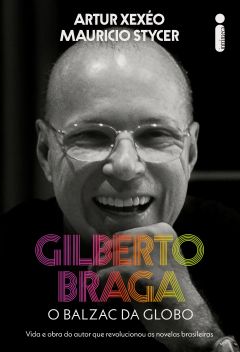 Gilberto Braga, o Balzac da Globo