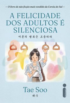 A FELICIDADE DOS ADULTOS &Eacute; SILENCIOSA